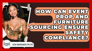 How Can Event Prop And Furniture Sourcing Ensure Safety Compliance? - Event Management Pro Tips
