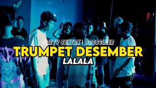 PARTY SENTAK 🔥 DJ TRUMPET DESEMBER ( LA LA LA ) - BASSGLEER - RIFIN D_JOKS