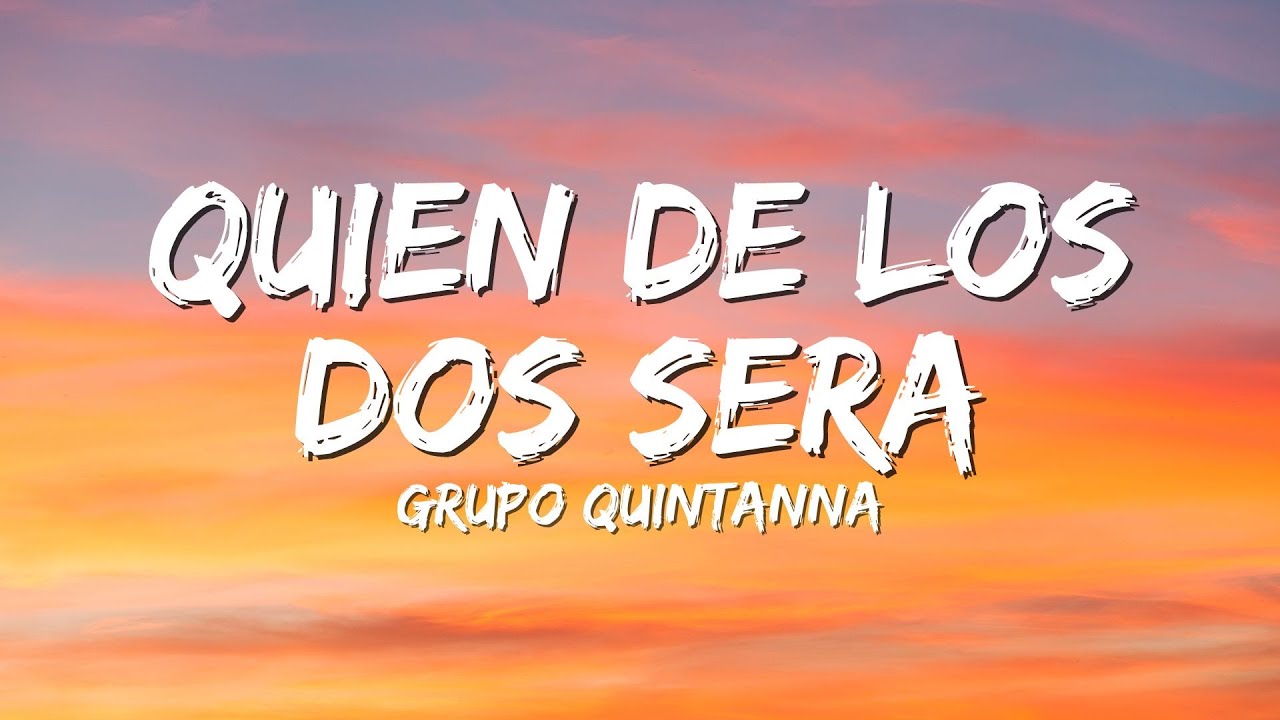 Grupo Quintanna - Quien De Los Dos Sera (Lyrics)