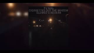 Tv Girl - Cigarettes Out The Window (Slowed + Reverb)