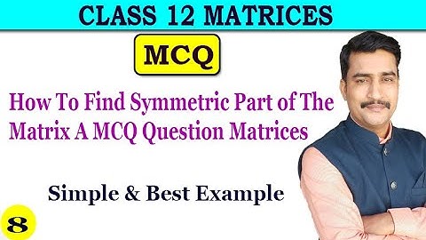 How To Find Symmetric Part of The Matrix A MCQ Question Matrices