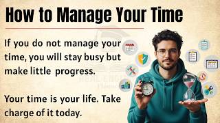 How to Manage Your Time - 10 Time Management Tips | Improve Your English Fluency | Graded reader✅