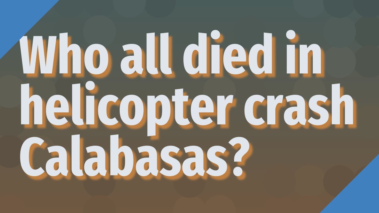 Who all died in helicopter crash Calabasas? YouTube