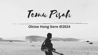 TEMU PISAH - OKTOE HONG GERE