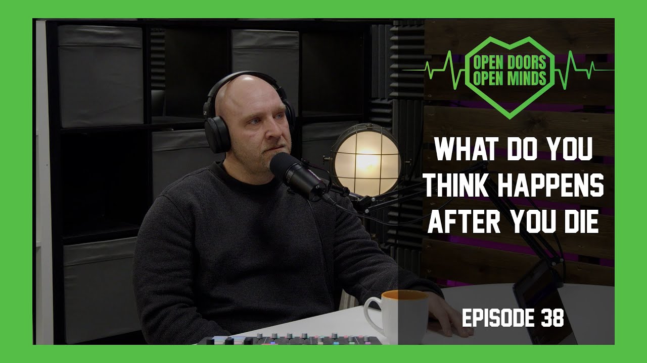 What Do You Think Happens After You Die | Open Doors Open Mind | Episode 38