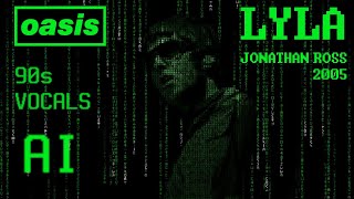 OASIS - LYLA LIVE JONATHAN ROSS 2005 (90s VOICE) AI