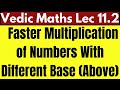 Vedic Math: Lecture 11.2 | Faster Multiplication of Numbers With Different Base (Above)