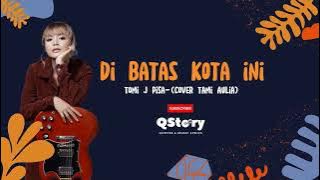 Di Batas Kota Ini - Tomi J Pisa (Cover Tami Aulia) | Musik Lirik