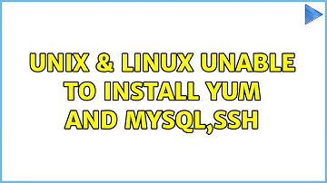 Unix & Linux: Unable to install yum and mysql,ssh