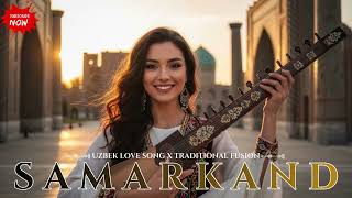 Best Uzbek Love Traditional Fusion Mix 2026 💖 Sweet Love and Memories in Samarkand