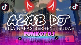 DJ AZAB INDOSIAR|| SAAT TIBA NAFAS DIUJUNG HELA || DJ TIKTOK VIRAL FUNKOT DJ