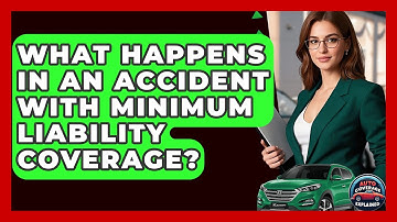 What Happens In An Accident With Minimum Liability Coverage? - Auto Coverage Explained