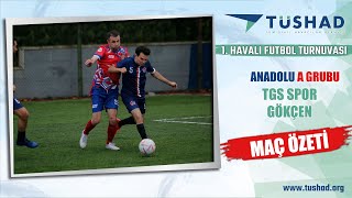 TÜSHAD 1. Havalı Futbol Turnuvası /Anadolu A Grubu / TGS SPOR-GÖKÇEN / Maç Özeti