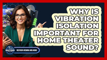 Why Is Vibration Isolation Important For Home Theater Sound? - NextGen Viewing and Audio