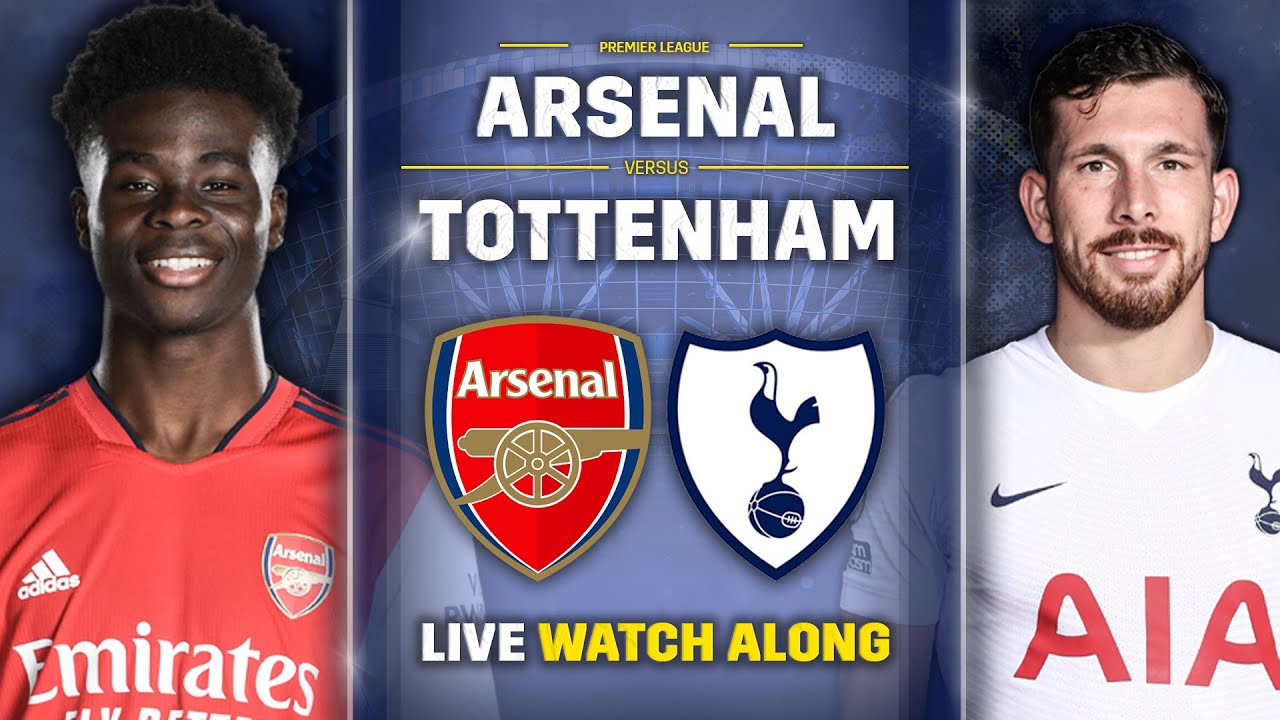 Arsenal Vs Tottenham • North London Derby LIVE WATCH ALONG