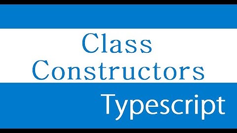 ES6 and Typescript Tutorial - 47 - Class Constructors