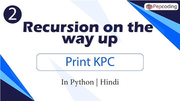Print KPC | Module : Recursion and Backtracking | In Hindi | Python | Video_7
