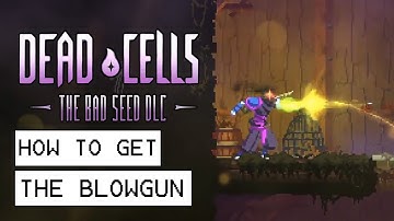 Dead Cells The Bad Seed DLC How To Get The Blowgun Blueprint