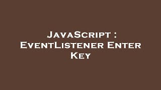 JavaScript : EventListener Enter Key