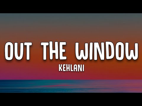 Kehlani - Out The Window (Lyrics)