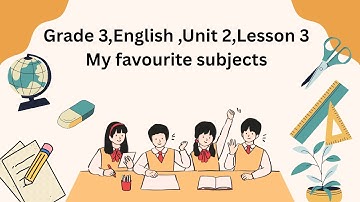 Grade 3,English, Unit 2,Lesson 3My favourite subjects  Video လေးကြည့်ပြီး  စာလေ့လာမယ်