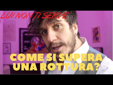 Video: Come Superare Una Rottura Con Qualcuno