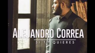 Alejandro Correa - Si Tú Quieres (Versión Oficial)