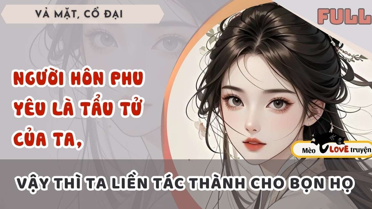 NGƯỜI HÔN PHU YÊU LÀ TẨU TỬ, VẬY TA LIỀN TÁC THÀNH CHO HAI NGƯỜI 