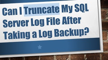 Can I Truncate My SQL Server Log File After Taking a Log Backup?
