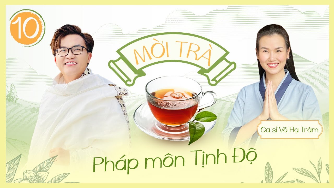 Mời Trà - Tập 10 - Pháp Môn Tịnh Độ - Ca Sĩ Võ Hạ Trâm - youtube