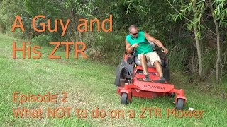 Ep 2 - A Guy and a Zero Turn ZTR Lawn Mower Cutting Grass - What NOT to do on a Zero Turn Mower