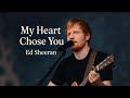 Ed sheeran "My Heart Chose You ❤️ | Emotional Love Song 2026