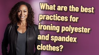 What are the best practices for ironing polyester and spandex clothes?