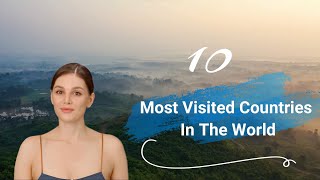 Top 10 Most - Visited Countries In The World In 2024