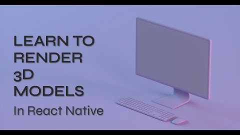 How to render 3d models in react native