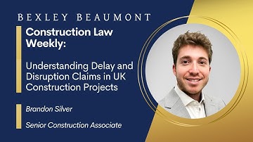 Construction Law Weekly: Understanding Delay and Disruption Claims in UK Construction Projects