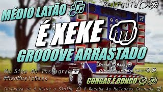 É XEKE - RELÍQUIA - MÉDIO LATÃO - COM GRAVE PARA PAREDÃO - GROOVE ARRASTADO