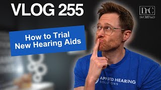 The RIGHT Way to TRIAL New Hearing Aids | DrCliffAuD VLOG 255