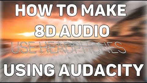 How To Make 8D Audio Using Audacity Tutorial