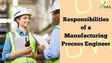 Manufacturing Process Engineer - Responsibilities