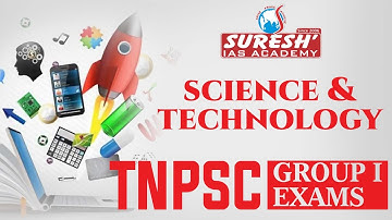 TNPSC GROUP-I EXAMS | Science and Technology | Suresh IAS Academy