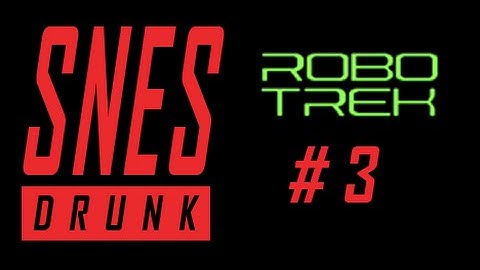 SNESdrunk Plays Robotrek: Disoriented Focus - PART 3