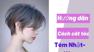 Hướng dẫn cắt tóc tém Nhật-Hàn dễ thực hành.