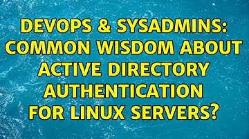 DevOps & SysAdmins: Common wisdom about Active Directory authentication for Linux Servers?