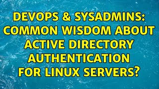 DevOps & SysAdmins: Common wisdom about Active Directory authentication for Linux Servers?