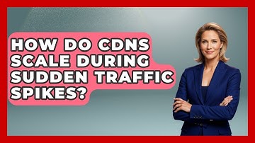 How Do CDNs Scale During Sudden Traffic Spikes? | Internet Infrastructure Explained News