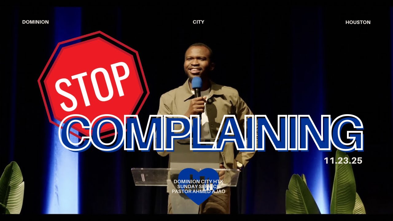STOP COMPLAINING | DOMINION CITY HOUSTON | PASTOR AHMED AJAO