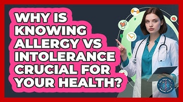 Why Is Knowing Allergy Vs Intolerance Crucial For Your Health? - All About the Immune System
