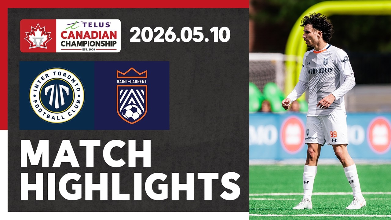 HIGHLIGHTS: Inter Toronto FC v CS Saint-Laurent | 2026 TELUS Canadian Championship