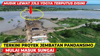 TERBARU PROYEK JEMBATAN PANDANSIMO, MUDIK LEWAT JALUR LINTAS SELATAN JJLS YOGYAKARTA MASIH TERPUTUS